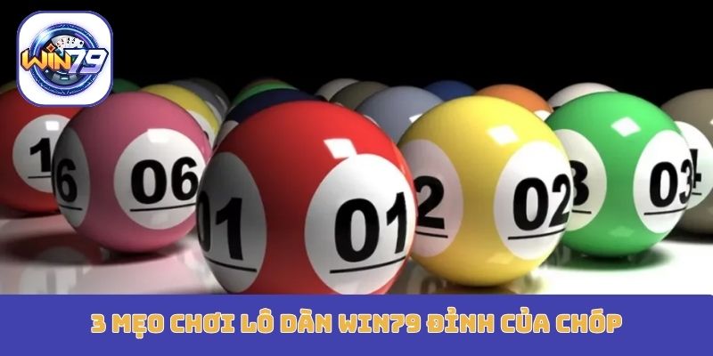 3 mẹo chơi lô dàn Win79 đỉnh của chóp