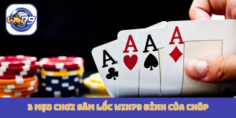 3 mẹo chơi sâm lốc Win79 đỉnh của chóp