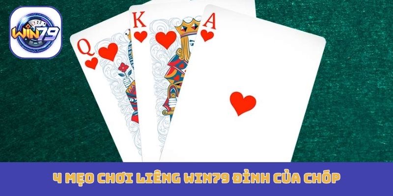 4 mẹo chơi Liêng Win79 đỉnh của chóp