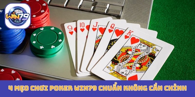 4 mẹo chơi Poker Win79 chuẩn không cần chỉnh