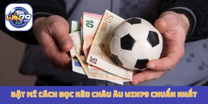 Bật mí cách đọc kèo châu Âu Win79 chuẩn nhất