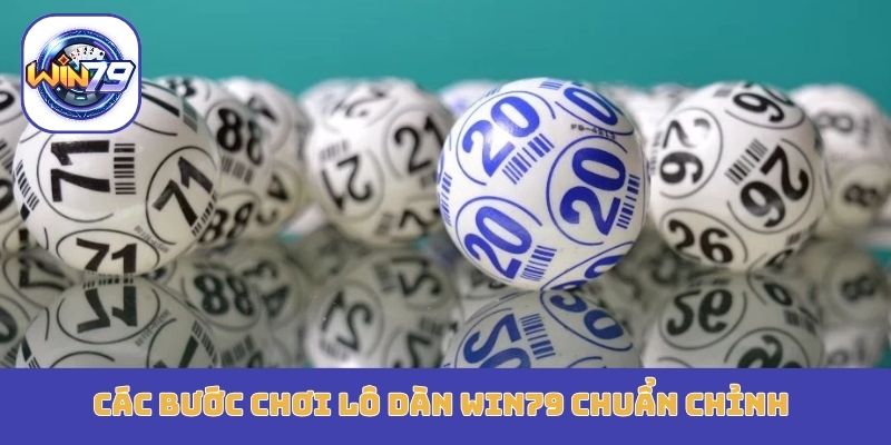 Các bước chơi lô dàn Win79 chuẩn chỉnh