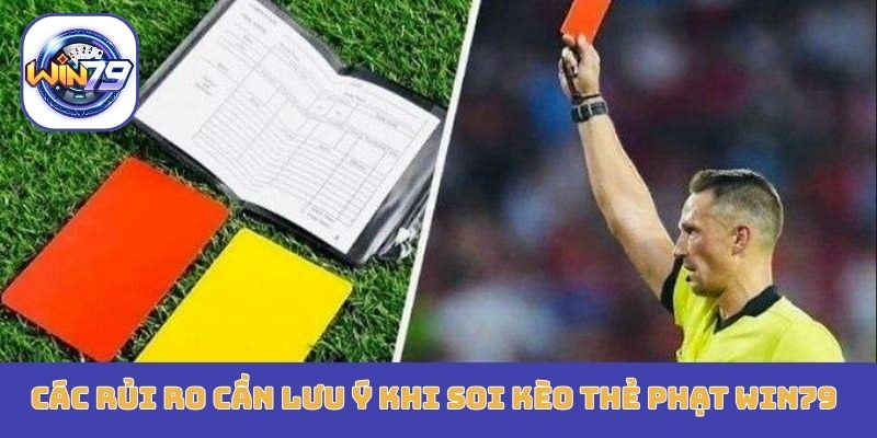 Các rủi ro cần lưu ý khi soi kèo thẻ phạt Win79