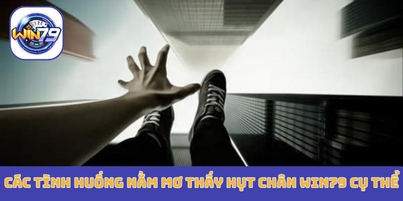 Các tình huống nằm mơ thấy hụt chân Win79 cụ thể
