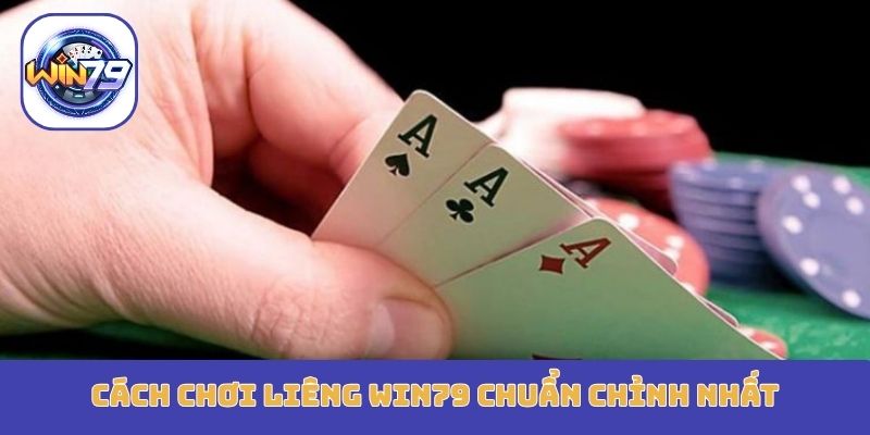 Cách chơi Liêng Win79 chuẩn chỉnh nhất