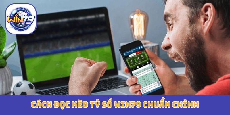 Cách đọc kèo tỷ số Win79 chuẩn chỉnh