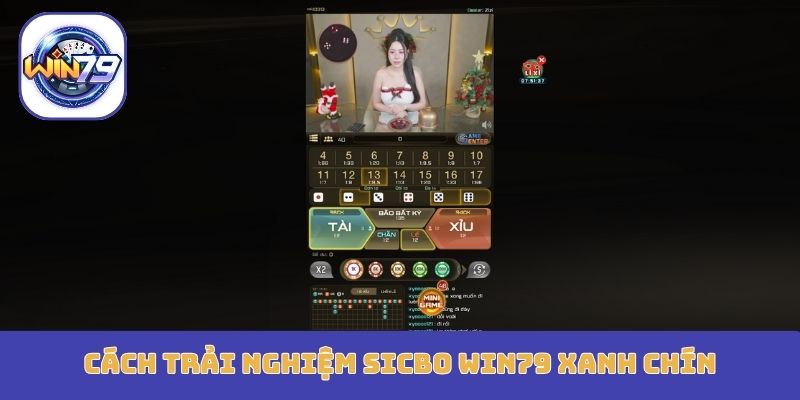 Cách trải nghiệm Sicbo Win79 xanh chín