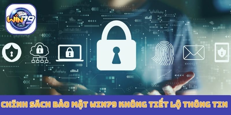 Chính sách bảo mật Win79 không tiết lộ thông tin bên ngoài
