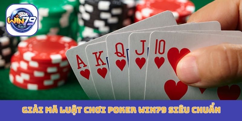 Giải mã luật chơi Poker Win79 siêu chuẩn