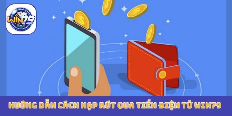 Hướng dẫn cách nạp rút qua tiền điện tử Win79