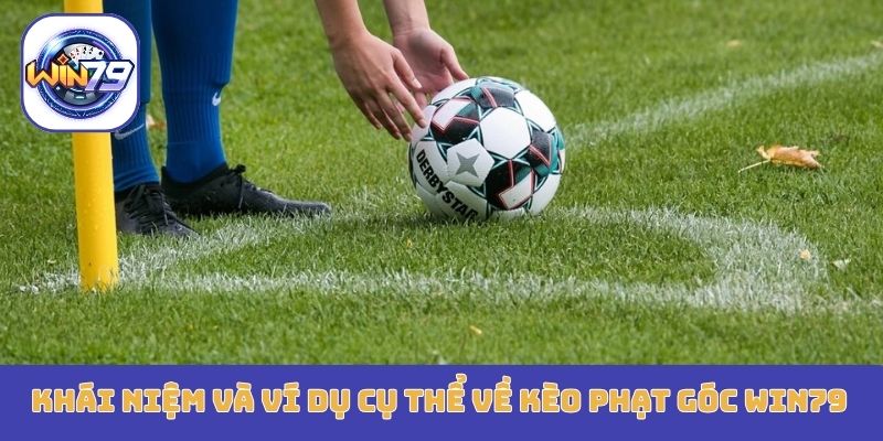 Khái niệm và ví dụ cụ thể về kèo phạt góc Win79 