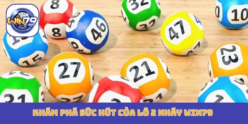 Khám phá sức hút của lô 2 nháy Win79