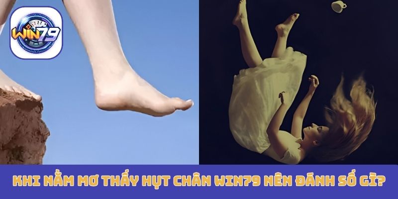 Khi nằm mơ thấy hụt chân Win79 nên đánh số gì?