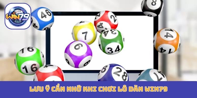 Lưu ý cần nhớ khi chơi lô dàn Win79