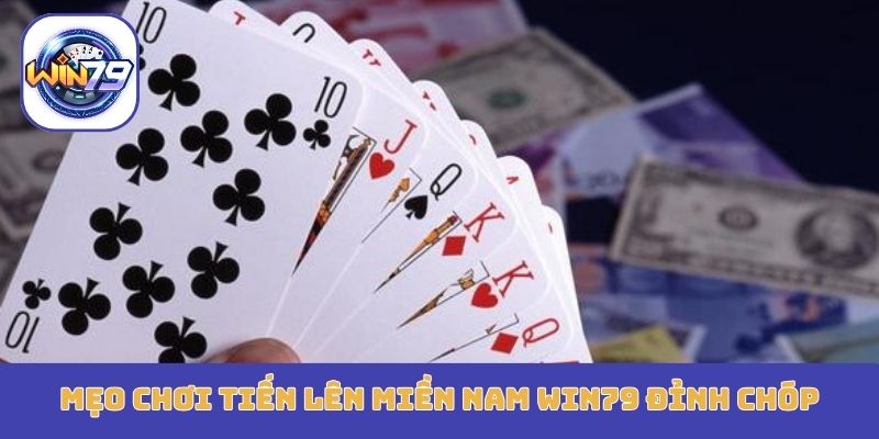 Mẹo chơi tiến lên miền nam Win79 đỉnh chóp