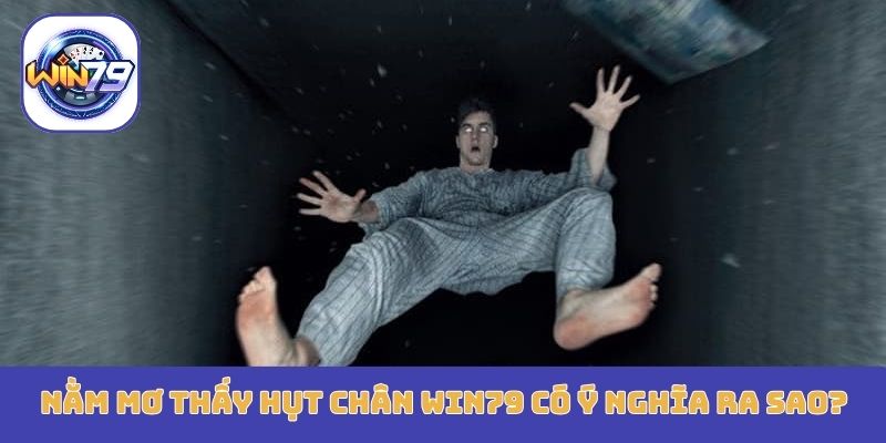 Nằm mơ thấy hụt chân Win79 có ý nghĩa ra sao?
