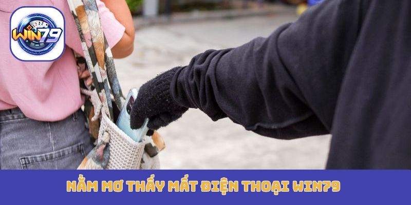 nằm mơ thấy mất điện thoại Win79