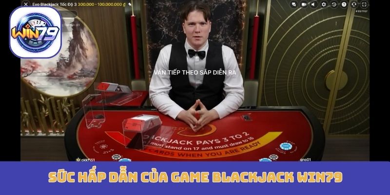 Sức hấp dẫn của game Blackjack Win79