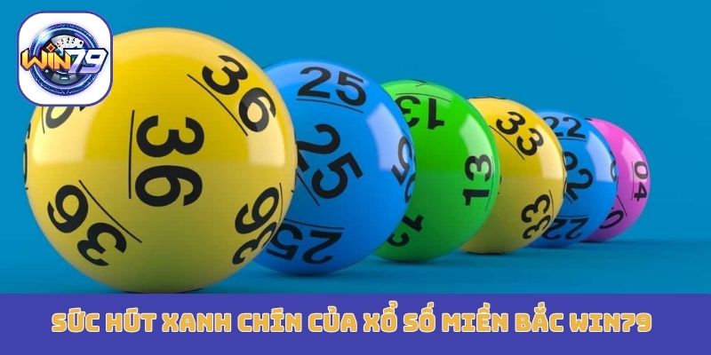 Sức hút xanh chín của xổ số miền bắc Win79