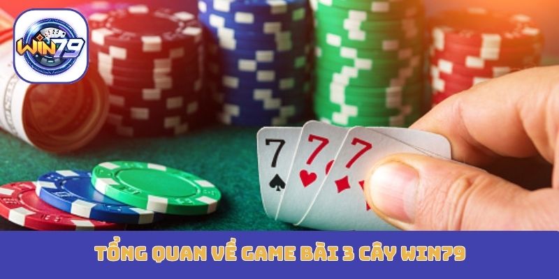 Tổng quan về game bài 3 cây Win79