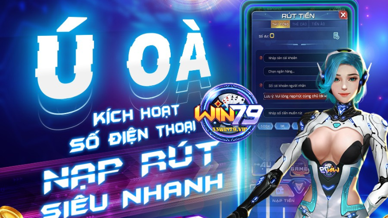 Win79 hỗ trợ giao dịch nạp rút tiền xanh chín